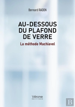 Bertrand.pt - Au Dessous Du Plafond De Verre : La Méthode Machiavel