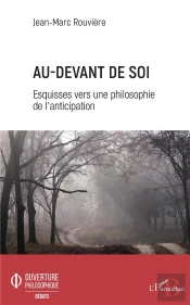 Au-Devant De Soi ; Esquisses Vers Une Philosophie De L'Anticipation