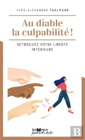 Au Diable La Culpabilité ! Retrouvez Votre Liberté Intérieure