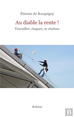 Bertrand.pt - Au Diable La Rente ! Travailler, Risquer, Se Réaliser