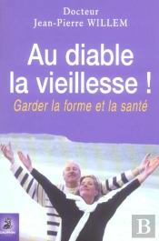 Au Diable La Vieillesse ! Garder La Forme Et La Santé (2e Édition)