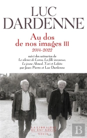 Au Dos De Nos Images Tome 3 (2014-2022) ; Scénarios De Le Silence De Lorna, La Fille Inconnue, Le Jeune Ahmed Et Tori Et Lokita