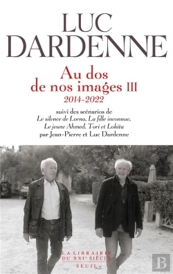 Bertrand.pt - Au Dos De Nos Images Tome 3 (2014-2022) ; Scénarios De Le Silence De Lorna, La Fille Inconnue, Le Jeune Ahmed Et Tori Et Lokita