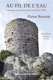 Au Fil De L'Eau : Châtaux Et Maisons Forts Du Haut-Allier (4e Édition)