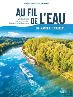 Bertrand.pt - Au Fil De L'Eau En France Et En Europe : 20 Évasions Sur Les Canaux, Les Fleuves Et Les Mers