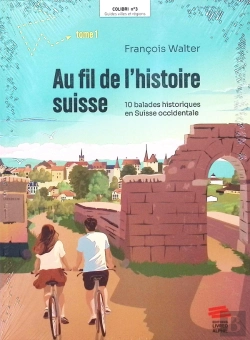 Bertrand.pt - Au Fil De L'Histoire Suisse Tome 1 : 10 Balades Historiques En Suisse Occidentale