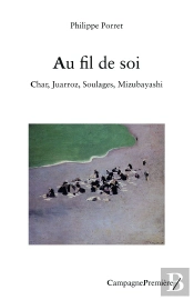Au Fil De Soi : Char, Juarroz, Soulages, Misubayashi