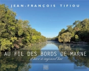 Au Fil Des Bords De Marne : D'Hier À Aujourd'Hui