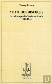 Au Fil Des Discours ; La Rhétorique De Charles De Gaulle (1940-1945)
