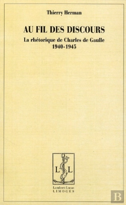 Bertrand.pt - Au Fil Des Discours ; La Rhétorique De Charles De Gaulle (1940-1945)