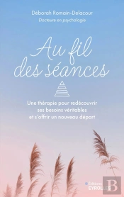 Au Fil Des Séances : Une Thérapie Pour Redécouvrir Ses Besoins Véritables Et S'Offrir Un Nouveau Départ