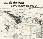 Au Fil Du Trait : Carnets D'Un Arpenteur