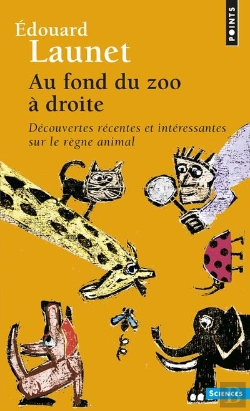 Bertrand.pt - Au Fond Du Zoo À Droite ; Découvertes Récentes Et Intéressantes Sur Le Règne Animal