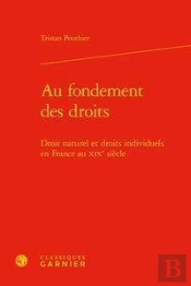 Au Fondement Des Droits - Droit Naturel Et Droits Individuels En France Au Xixe - Droit Naturel Et D