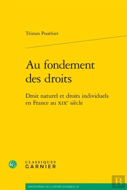 Bertrand.pt - Au Fondement Des Droits ; Droit Naturel Et Droits Individuels En France Au Xixe ; Droit Naturel Et Droits Individuels En France Au Xixe Siècle