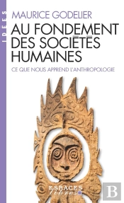 Au Fondement Des Sociétés Humaines : Ce Que Nous Apprend L'Anthropologie