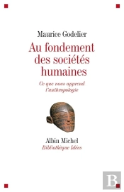 Au Fondement Des Sociétés Humaines : Ce Que Nous Apprend L'Anthropologie
