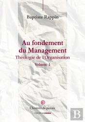 Au Fondement Du Management Tome 1 ; Théologie De L'Organisation