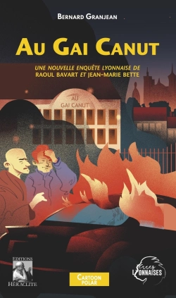 Bertrand.pt - Au Gai Canut : Une Nouvelle Enquête Lyonnaise De Raoul Bavart Et Jean-Marie Bette