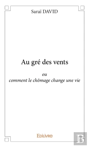 Au Gré Des Vents : Ou Comment Le Chômage Change Une Vie