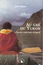 Au Gre Du Yukon ; Quatre-Vingt Jours En Canoe