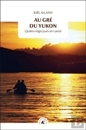 Au Gré Du Yukon : Quatre-Vingts Jours En Canoë