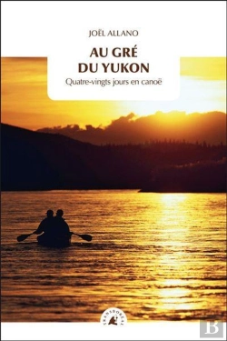 Bertrand.pt - Au Gré Du Yukon : Quatre-Vingts Jours En Canoë