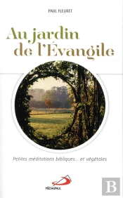 Au Jardin De L'Evangile ; Petites Méditations Bibliques Et Végétales