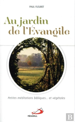 Bertrand.pt - Au Jardin De L'Evangile ; Petites Méditations Bibliques Et Végétales