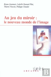 Au Jeu Du Miroir : Le Nouveau Monde De L'Image