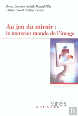 Bertrand.pt - Au Jeu Du Miroir : Le Nouveau Monde De L'Image