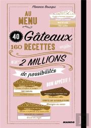 Au Menu : 40 Gateaux, 160 Recettes, 2 000 000 De Possibilites