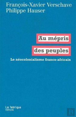 Bertrand.pt - Au Mépris Des Peuples ; Le Néo-Colonialisme Franco-Africain