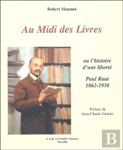 Au Midi Des Livres Ou Histoire D'Une Liberte ; Paul Ruat, 1862-1938