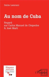 Au Nom De Cuba : Regard Sur Carlos Manuel De Céspedes & José Marti