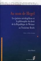 Au Nom De Hegel ; Les Juristes Néo-Hégéliens Et La Philosophie Du Droit De La République De Weimar Au Troisième Reich