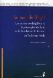 Au Nom De Hegel ; Les Juristes Néo-Hégéliens Et La Philosophie Du Droit De La République De Weimar Au Troisième Reich