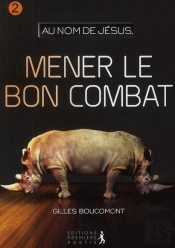 Au Nom De Jésus Tome 2 ; Mener Le Bon Combat