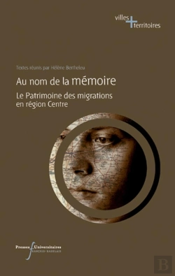 Bertrand.pt - Au Nom De La Memoire : Le Patrimoine Des Migrations En Region Centre