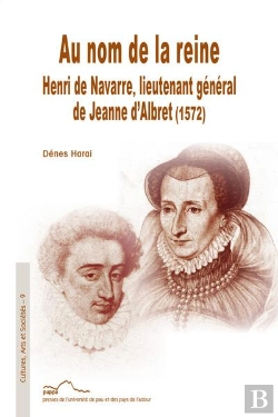 Bertrand.pt - Au Nom De La Reine Henri De Navarre, Lieutenant Général De Jeanne D'Albret (1572)
