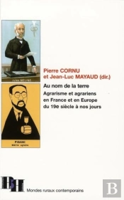 Au Nom De La Terre ; Agrarisme Et Agrariens En France Et En Europe Du 19e Siècle À Nos Jours