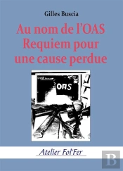 Au Nom De L'Oas : Requiem Pour Une Cause Perdue