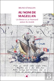 Au Nom De Magellan : Un Breton Et Un Normand Autour Du Monde