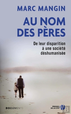 Bertrand.pt - Au Nom Des Pères : De Leur Disparition À Une Société Déshumanisée