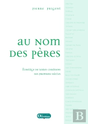 Au Nom Des Pères ; Florilège De Textes Chrétiens Des Premiers Siècles
