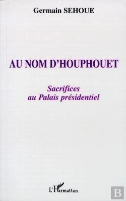 Bertrand.pt - Au Nom D'Houphouet, Sacrifices Au Palais Presidentiel
