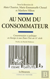 Au Nom Du Consommateur ; Consommation Et Politique En Europe Et Aux Etats-Unis Au Xx Siecle