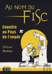 Au Nom Du Fisc ; Enquête Au Pays De L'Impôt