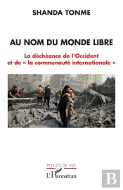 Au Nom Du Monde Libre : La Déchéance De L'Occident Et De La 'Communauté Internationale'