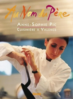 Bertrand.pt - Au Nom Du Père : Anne-Sophie Pic / Cuisinière À Valence